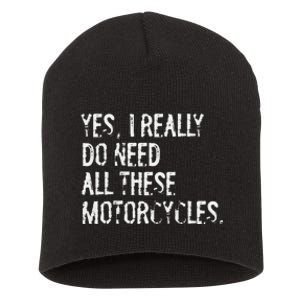 Yes I Really Do Need All These Motorcycles Funny Garage Short Acrylic Beanie