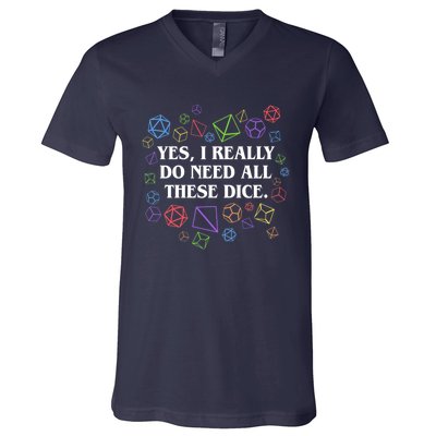 Yes I Really Do Need All These Dice Tabletop Rpg V-Neck T-Shirt