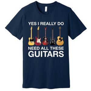 Yes I Really Do Need All These Guitars Active Premium T-Shirt