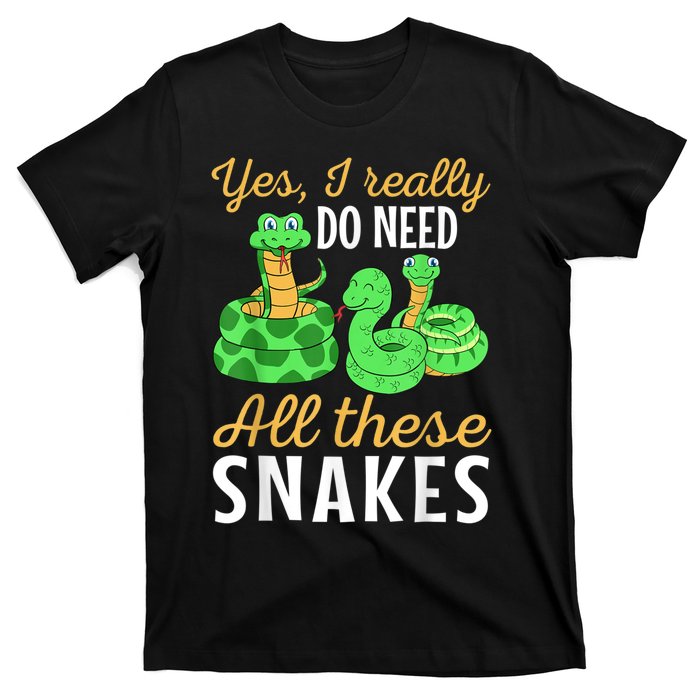 Yes I Really Do Need All These Snakes Reptile Python T-Shirt