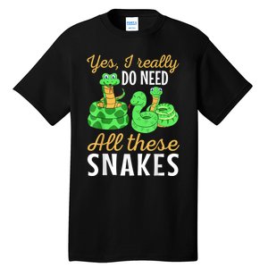 Yes I Really Do Need All These Snakes Reptile Python Tall T-Shirt