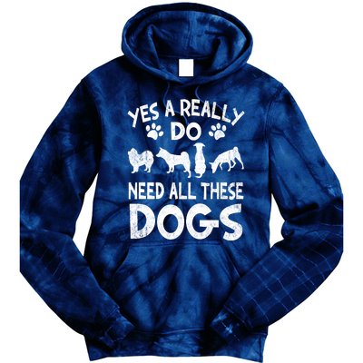 Yes I Really Do Need All These Dogs Tie Dye Hoodie