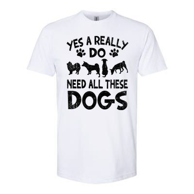 Yes I Really Do Need All These Dogs Softstyle CVC T-Shirt