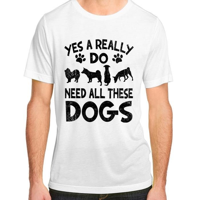 Yes I Really Do Need All These Dogs Adult ChromaSoft Performance T-Shirt