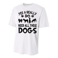 Yes I Really Do Need All These Dogs Performance Sprint T-Shirt