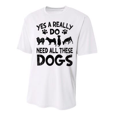 Yes I Really Do Need All These Dogs Performance Sprint T-Shirt