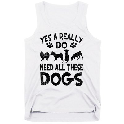 Yes I Really Do Need All These Dogs Tank Top