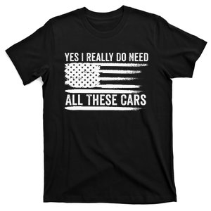 Yes I Really Do Need All These Cars Mechanic American Flag T-Shirt