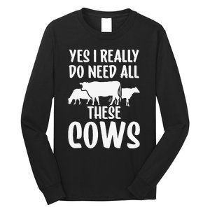 Yes I Really Do Need All These Cows Animals Lover Farm Cow Long Sleeve Shirt