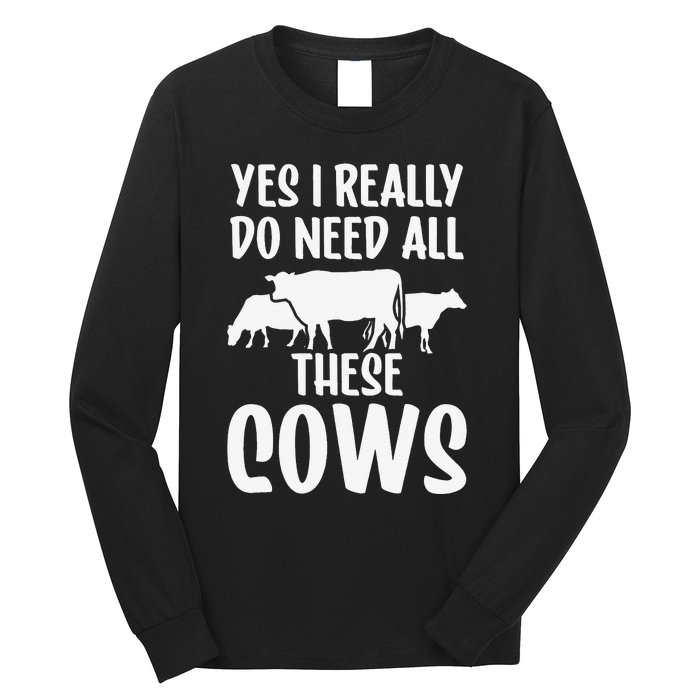 Yes I Really Do Need All These Cows Animals Lover Farm Cow Long Sleeve Shirt