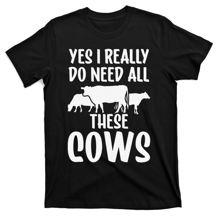 Yes I Really Do Need All These Cows Animals Lover Farm Cow T-Shirt