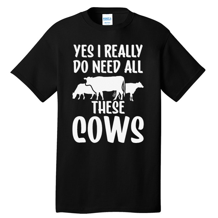 Yes I Really Do Need All These Cows Animals Lover Farm Cow Tall T-Shirt