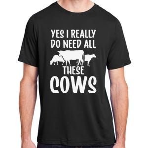 Yes I Really Do Need All These Cows Animals Lover Farm Cow Adult ChromaSoft Performance T-Shirt