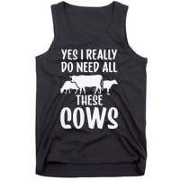 Yes I Really Do Need All These Cows Animals Lover Farm Cow Tank Top