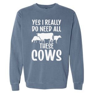 Yes I Really Do Need All These Cows Animals Lover Farm Cow Garment-Dyed Sweatshirt