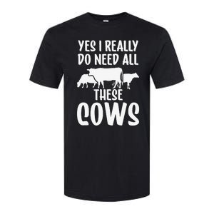 Yes I Really Do Need All These Cows Animals Lover Farm Cow Softstyle CVC T-Shirt