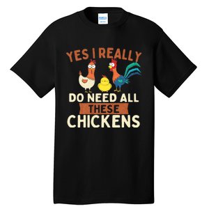 Yes I Really Do Need All These Chickens Chicken Lover Farm Tall T-Shirt