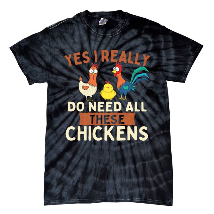 Yes I Really Do Need All These Chickens Chicken Lover Farm Tie-Dye T-Shirt