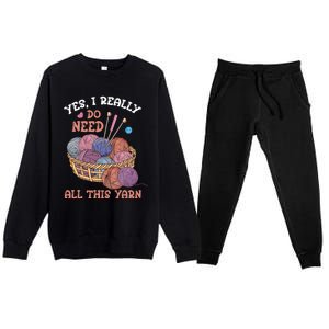 Yes I Really Do Need All This Yarn Crochet Cute Gift Premium Crewneck Sweatsuit Set