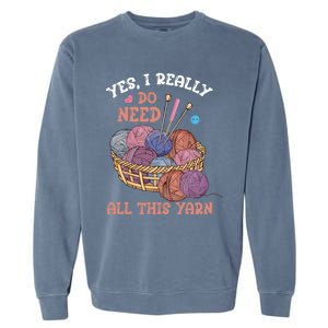 Yes I Really Do Need All This Yarn Crochet Cute Gift Garment-Dyed Sweatshirt