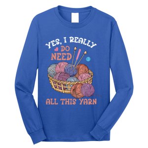 Yes I Really Do Need All This Yarn Crochet Cute Gift Long Sleeve Shirt