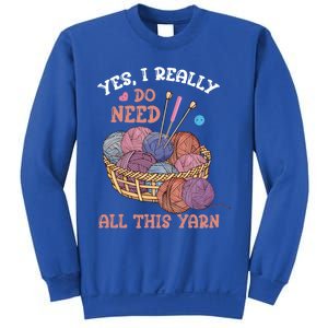 Yes I Really Do Need All This Yarn Crochet Cute Gift Sweatshirt