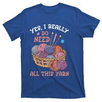 Yes I Really Do Need All This Yarn Crochet Cute Gift T-Shirt