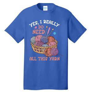 Yes I Really Do Need All This Yarn Crochet Cute Gift Tall T-Shirt