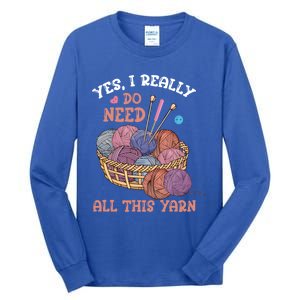 Yes I Really Do Need All This Yarn Crochet Cute Gift Tall Long Sleeve T-Shirt