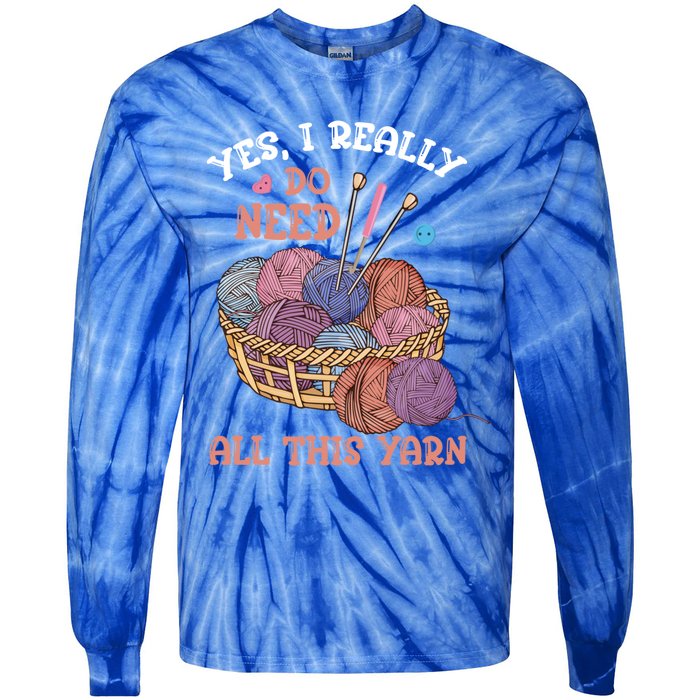 Yes I Really Do Need All This Yarn Crochet Cute Gift Tie-Dye Long Sleeve Shirt