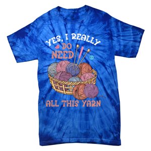 Yes I Really Do Need All This Yarn Crochet Cute Gift Tie-Dye T-Shirt