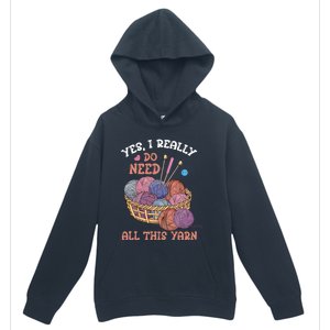 Yes I Really Do Need All This Yarn Crochet Cute Gift Urban Pullover Hoodie