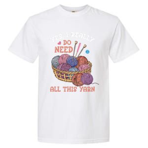 Yes I Really Do Need All This Yarn Crochet Cute Gift Garment-Dyed Heavyweight T-Shirt