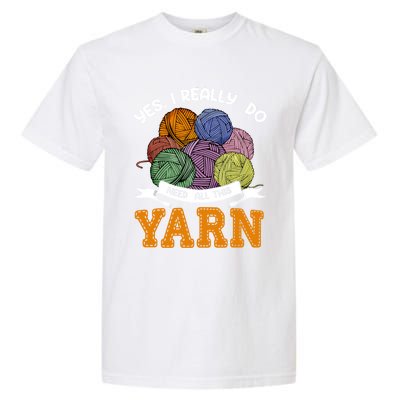 Yes I Really Do Need All This Yarn Crochet Gift Garment-Dyed Heavyweight T-Shirt