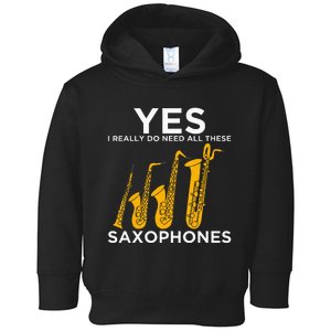 Yes I Really Do Need All These Saxophones Toddler Hoodie