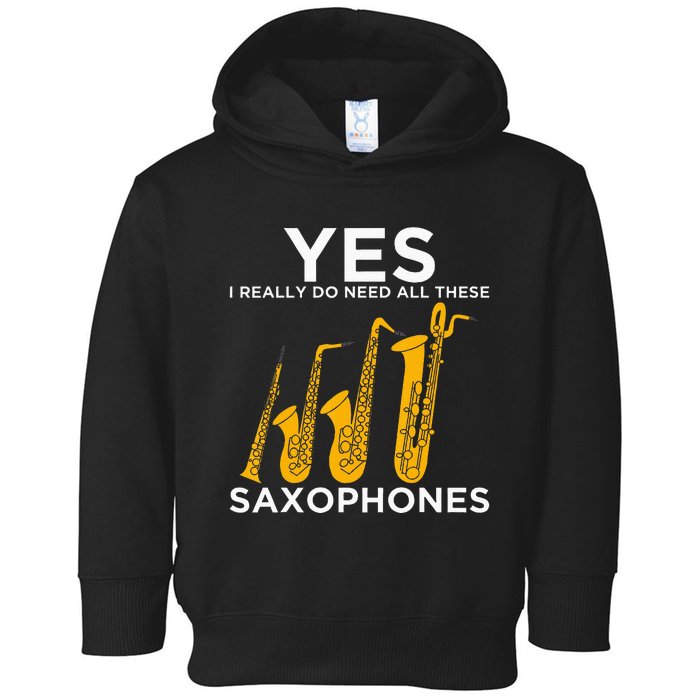 Yes I Really Do Need All These Saxophones Toddler Hoodie