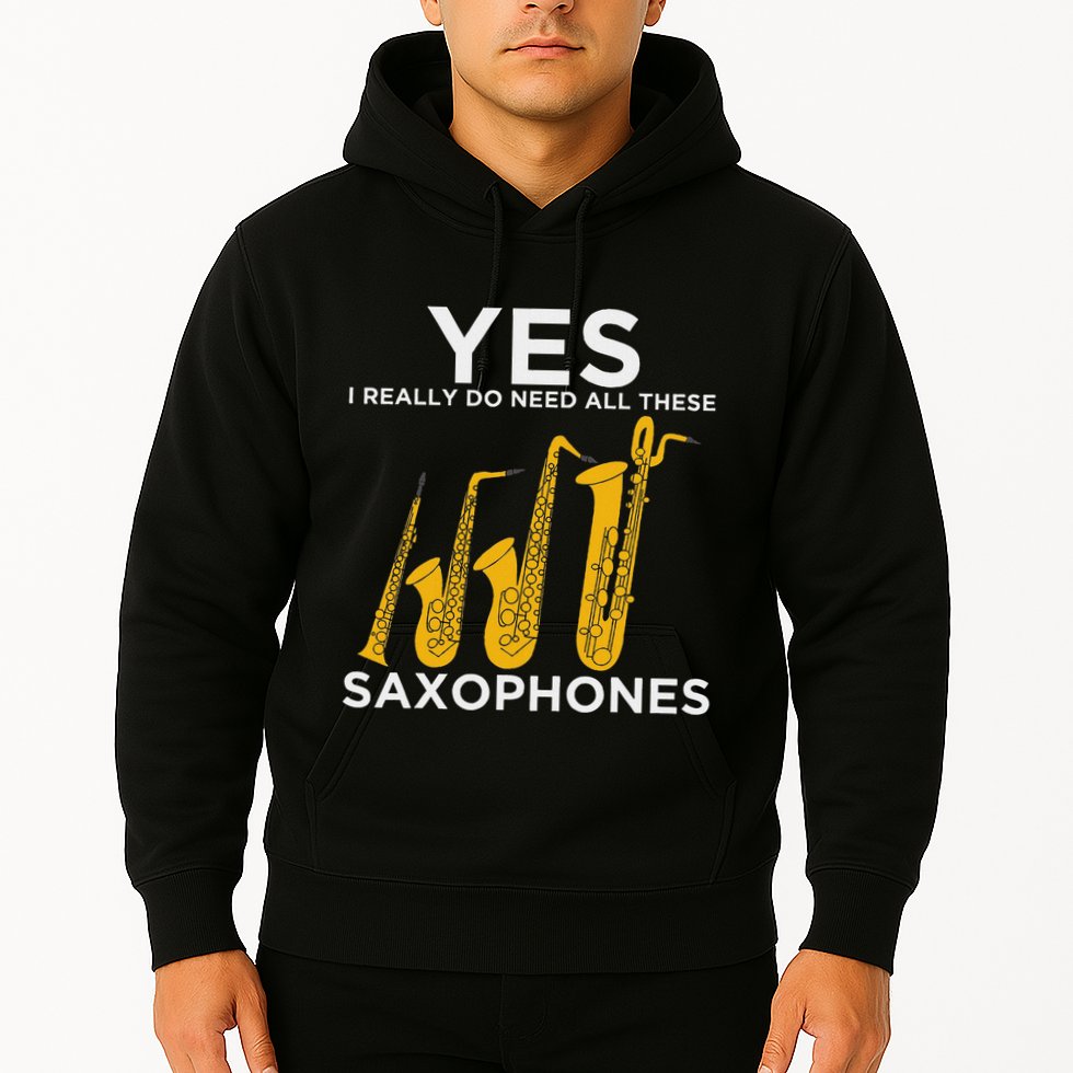 Yes I Really Do Need All These Saxophones Hoodie