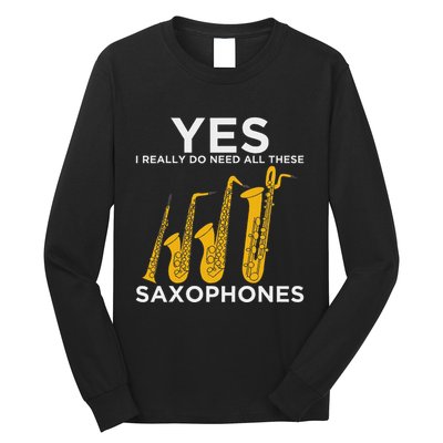 Yes I Really Do Need All These Saxophones Long Sleeve Shirt
