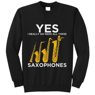 Yes I Really Do Need All These Saxophones Sweatshirt