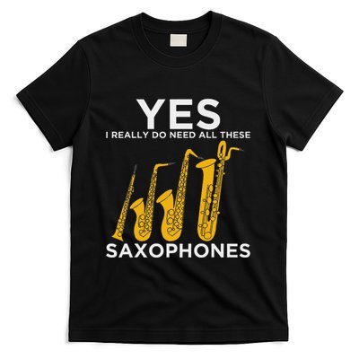 Yes I Really Do Need All These Saxophones T-Shirt