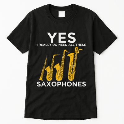 Yes I Really Do Need All These Saxophones Tall T-Shirt