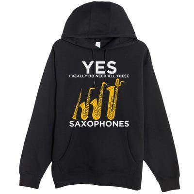 Yes I Really Do Need All These Saxophones Premium Pullover Hoodie