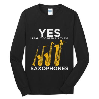 Yes I Really Do Need All These Saxophones Tall Long Sleeve T-Shirt