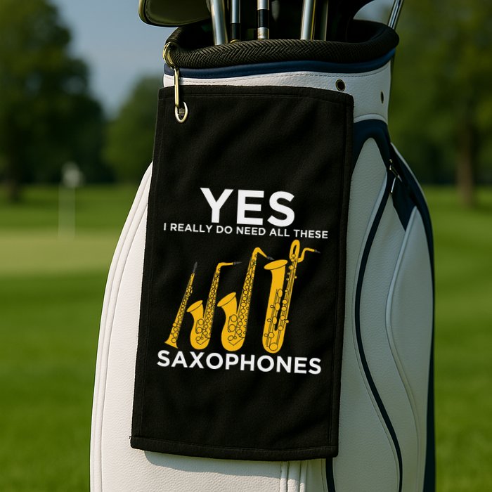 Yes I Really Do Need All These Saxophones Golf Towel