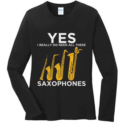 Yes I Really Do Need All These Saxophones Ladies Long Sleeve Shirt