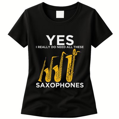 Yes I Really Do Need All These Saxophones Womens T-Shirt