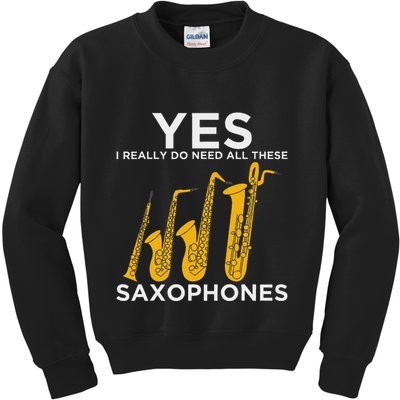 Yes I Really Do Need All These Saxophones Kids Sweatshirt
