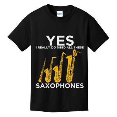 Yes I Really Do Need All These Saxophones Kids T-Shirt