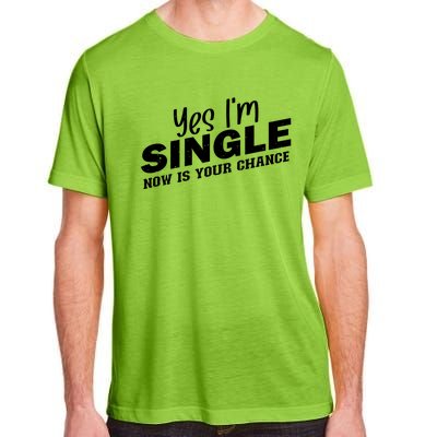 Yes I'm Single Now Is Your Chance Funny Dating Meaningful Gift Adult ChromaSoft Performance T-Shirt