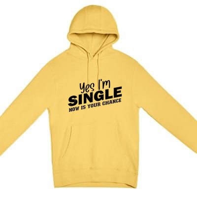 Yes I'm Single Now Is Your Chance Funny Dating Meaningful Gift Premium Pullover Hoodie